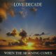LOVE DECADE / WHEN THE MORNING COMES  原修正