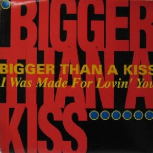 画像: $ BIGGER THAN A KISS / I WAS MADE FOR LOVIN' YOU (74321 13297 1) YYY-361-4538-5-5+