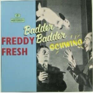 画像: Freddy Fresh / Badder Badder Schwing